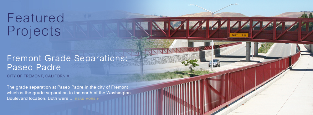 Featured Projects: Fremont Grade Separations Project: Paseo Padre, City of Fremont, CA